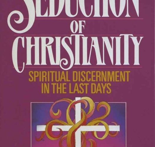 The Seduction of Christianity: Spiritual Discernment in the Last Days